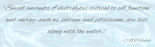 Quote: Small amounts of electrolytes critical to cell function and energy, such as sodium and potassium, are lost along with the water. - CNN Health - in article for Adavanced Skin + Body Lincoln Spa