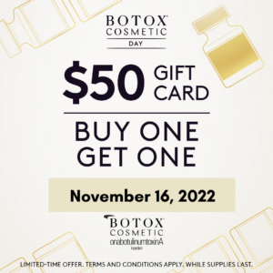 Promotional graphic for botox cosmetic day, featuring a "buy one get one" offer on a $50 gift card. includes event date, november 16, 2022, and small print with terms and conditions.